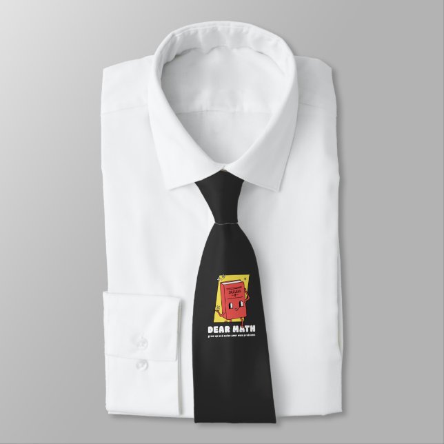 Dear Math Grow Up And Solve Your Own Problem Tie (Tied)