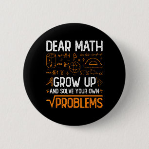 Dear Math Grow Up And Solve Your Own Problems 2  Inch Round Button