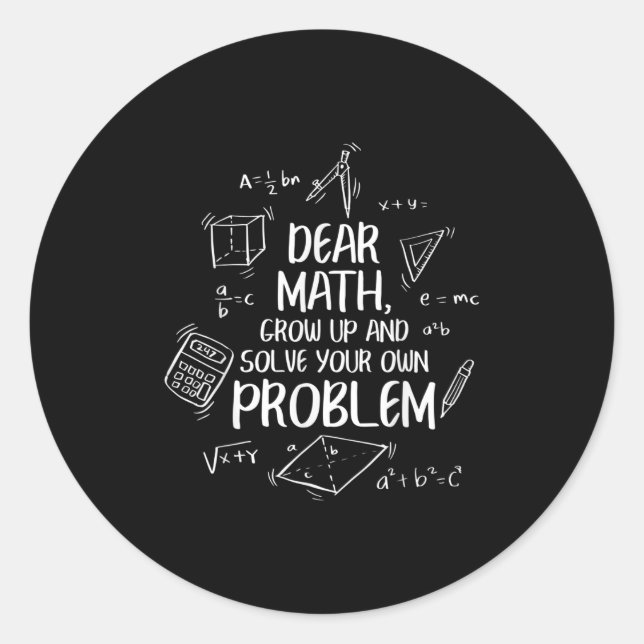 Dear Math Grow Up And Solve Your Own Problems Back Classic Round Sticker (Front)