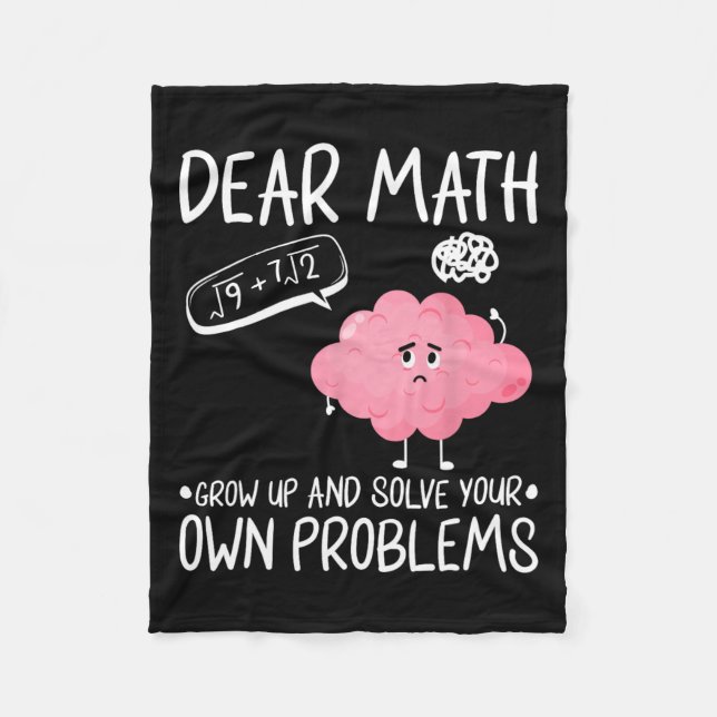 Dear Math Grow Up And Solve Your Own Problems  Fleece Blanket (Front)