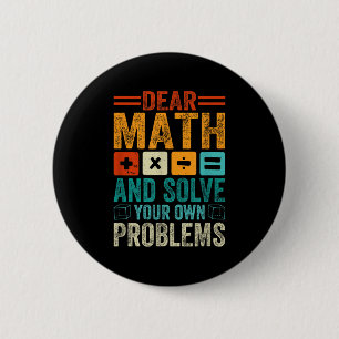 Dear Math Grow Up And Solve Your Own Problems Funn 2 Inch Round Button