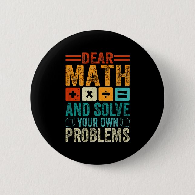 Dear Math Grow Up And Solve Your Own Problems Funn 2 Inch Round Button (Front)