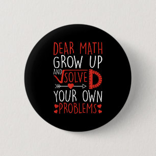 Dear Math Grow Up And Solve Your Own Problems Funn 2 Inch Round Button