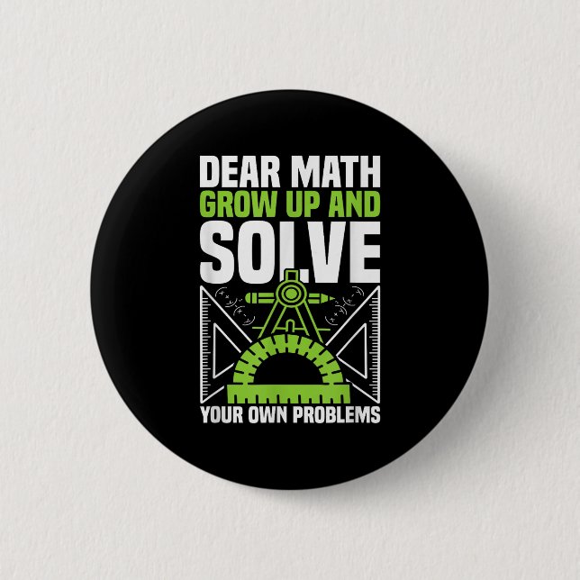 Dear Math Grow Up And Solve Your Own Problems Funn 2 Inch Round Button (Front)