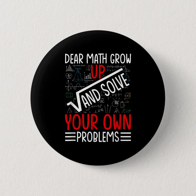 Dear Math Grow Up And Solve Your Own Problems Funn 2 Inch Round Button (Front)