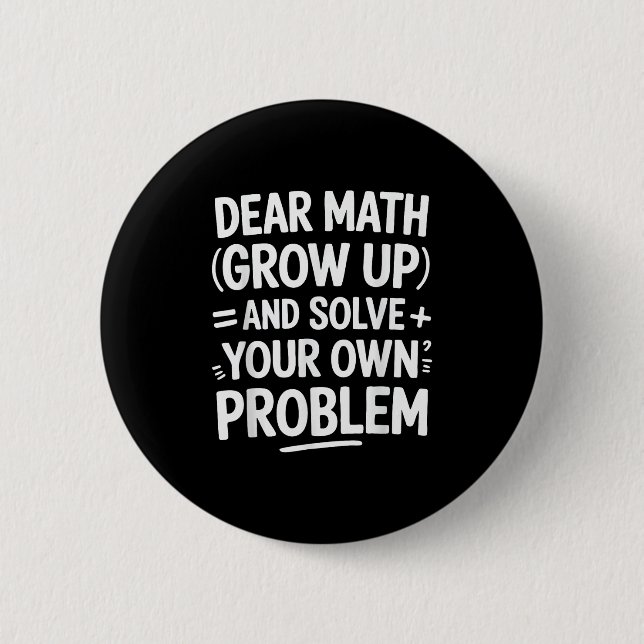 Dear Math Grow Up And Solve Your Own Problems Funn 2 Inch Round Button (Front)
