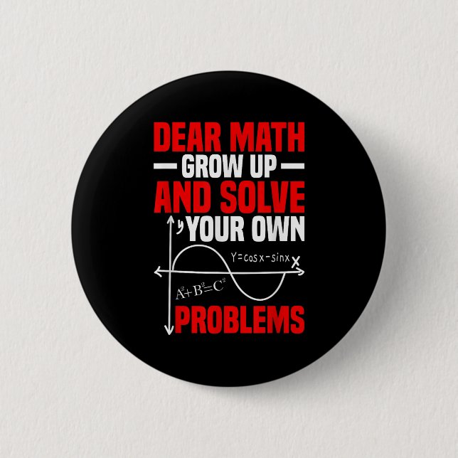 Dear Math Grow Up And Solve Your Own Problems Funn 2 Inch Round Button (Front)