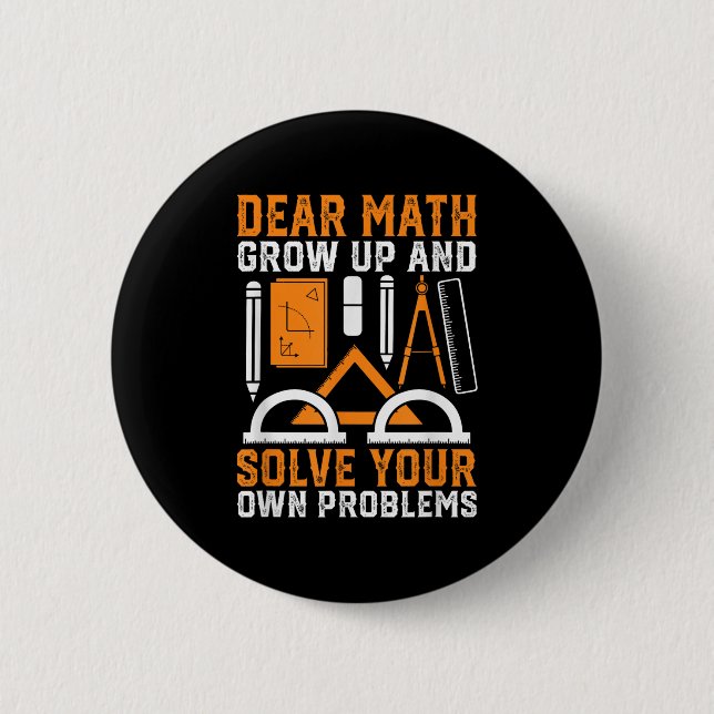 Dear Math Grow Up And Solve Your Own Problems Funn 2 Inch Round Button (Front)