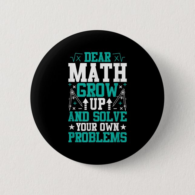 Dear Math Grow Up And Solve Your Own Problems Funn 2 Inch Round Button (Front)