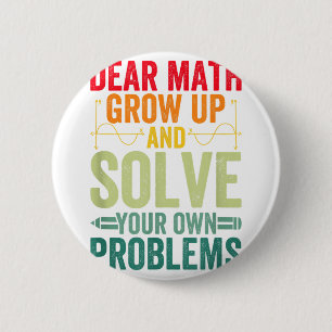 Dear Math Grow Up And Solve Your Own Problems Funn 2 Inch Round Button