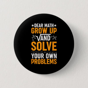 Dear Math Grow Up And Solve Your Own Problems Funn 2 Inch Round Button