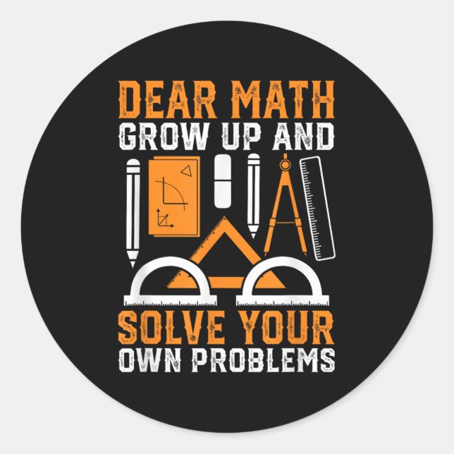 Dear Math Grow Up And Solve Your Own Problems Funn Classic Round Sticker (Front)