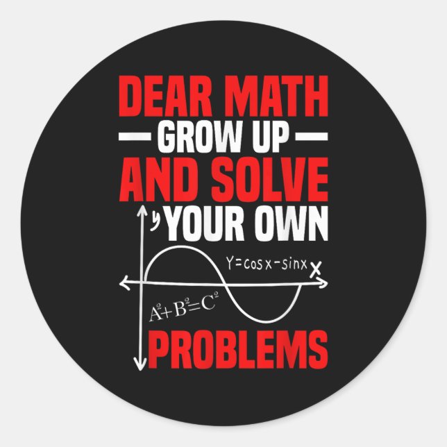 Dear Math Grow Up And Solve Your Own Problems Funn Classic Round Sticker (Front)