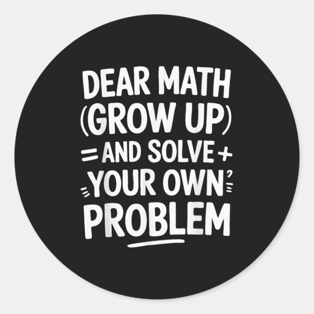 Dear Math Grow Up And Solve Your Own Problems Funn Classic Round Sticker (Front)