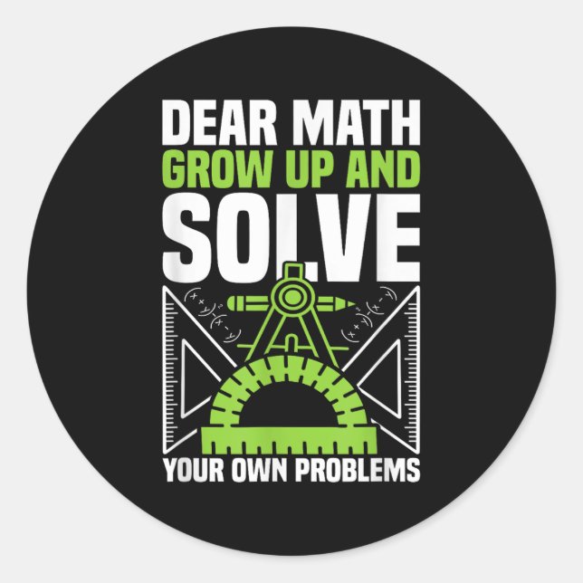 Dear Math Grow Up And Solve Your Own Problems Funn Classic Round Sticker (Front)