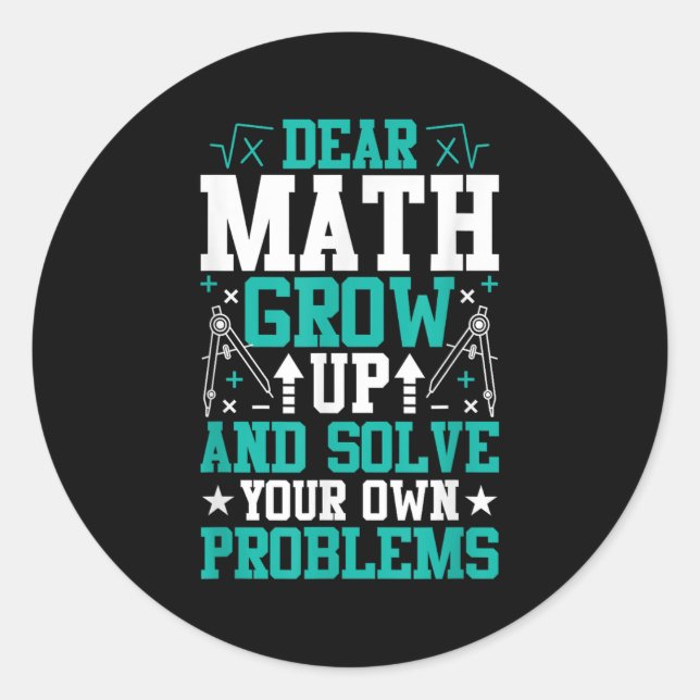 Dear Math Grow Up And Solve Your Own Problems Funn Classic Round Sticker (Front)