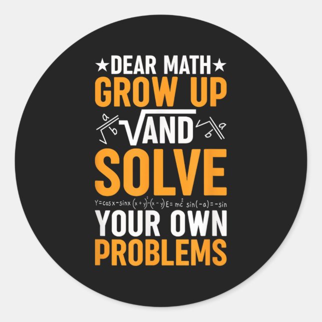 Dear Math Grow Up And Solve Your Own Problems Funn Classic Round Sticker (Front)