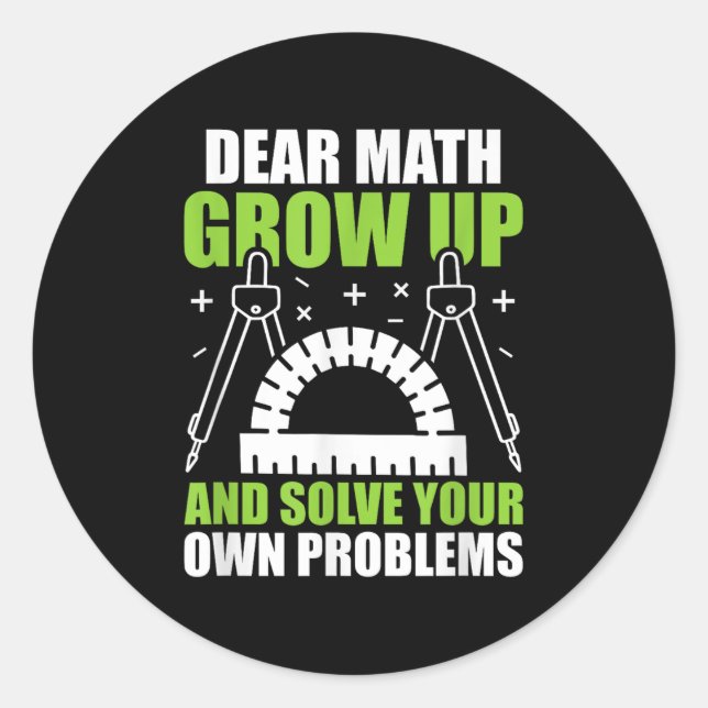 Dear Math Grow Up And Solve Your Own Problems Funn Classic Round Sticker (Front)