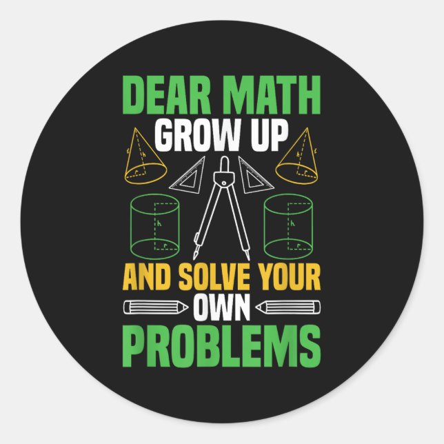 Dear Math Grow Up And Solve Your Own Problems Funn Classic Round Sticker (Front)