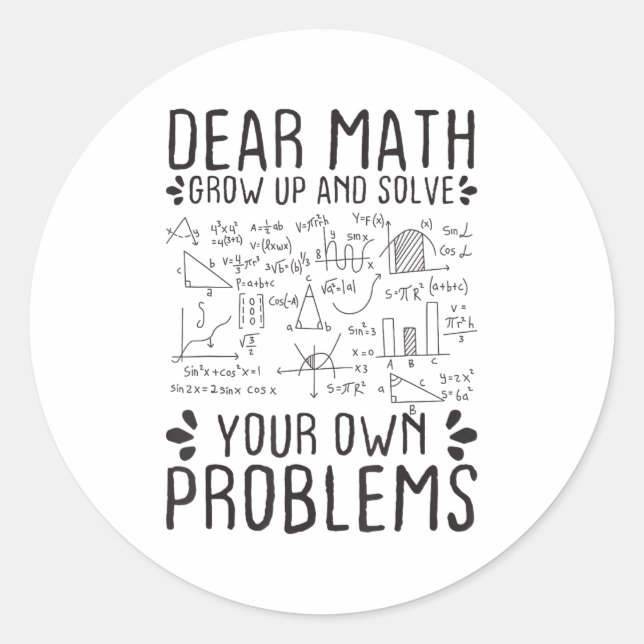 Dear Math Grow Up And Solve Your Own Problems Funn Classic Round Sticker (Front)