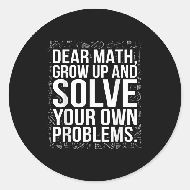 Dear Math Grow Up And Solve Your Own Problems Funn Classic Round Sticker (Front)
