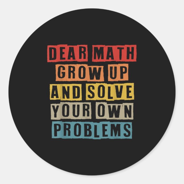 Dear Math Grow Up And Solve Your Own Problems Funn Classic Round Sticker (Front)