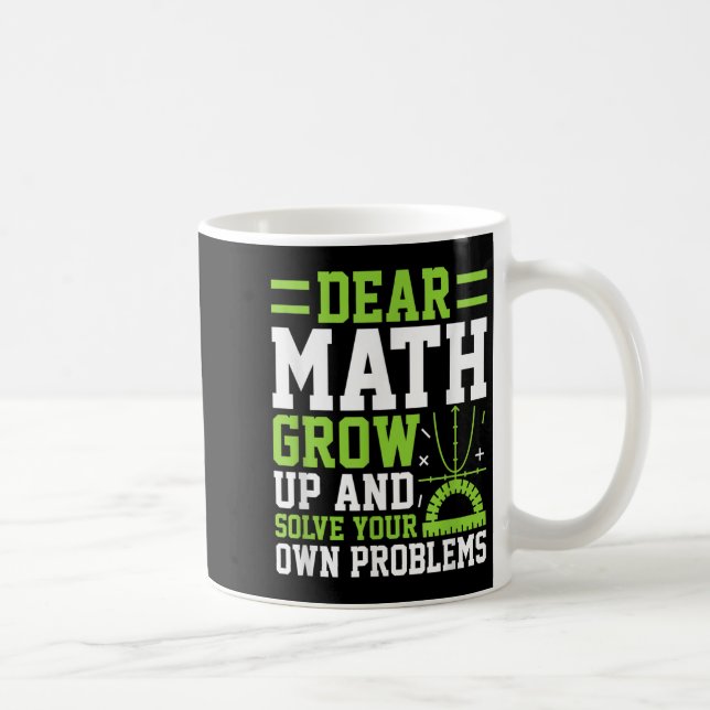 Dear Math Grow Up And Solve Your Own Problems Funn Coffee Mug (Right)