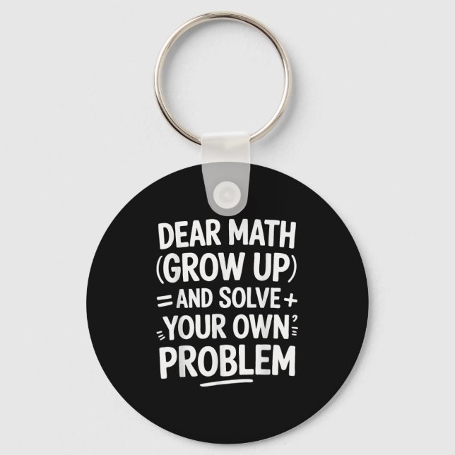 Dear Math Grow Up And Solve Your Own Problems Funn Keychain (Front)