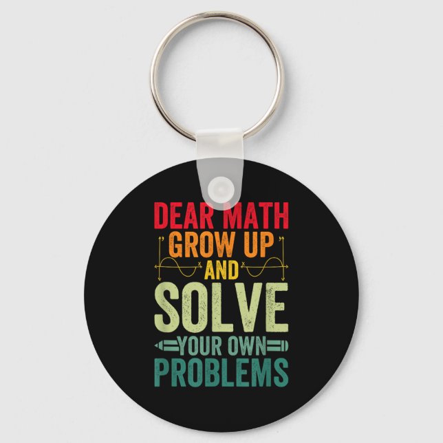 Dear Math Grow Up And Solve Your Own Problems Funn Keychain (Front)