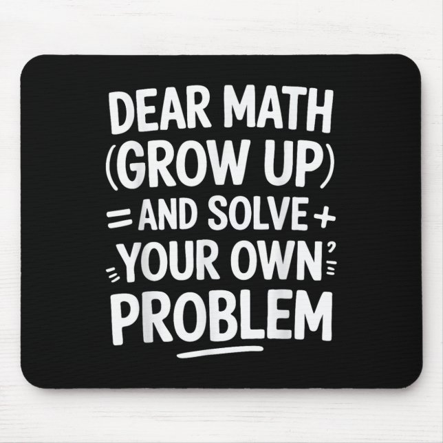 Dear Math Grow Up And Solve Your Own Problems Funn Mouse Pad (Front)