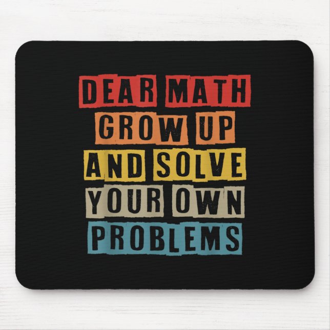Dear Math Grow Up And Solve Your Own Problems Funn Mouse Pad (Front)