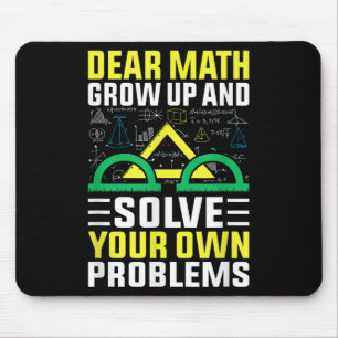 Dear Math Grow Up And Solve Your Own Problems Funn Mouse Pad