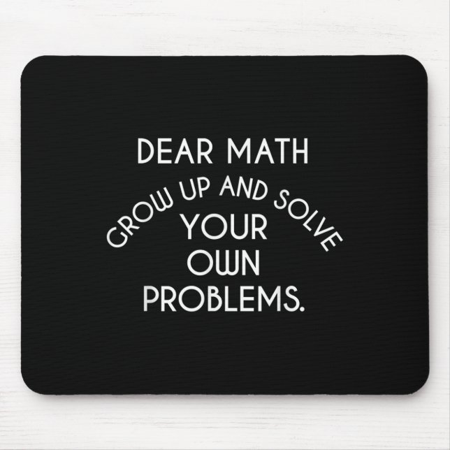 Dear Math Grow Up And Solve Your Own Problems Funn Mouse Pad (Front)