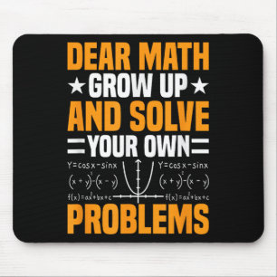 Dear Math Grow Up And Solve Your Own Problems Funn Mouse Pad