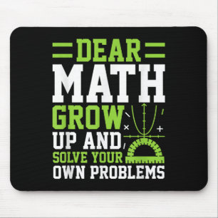 Dear Math Grow Up And Solve Your Own Problems Funn Mouse Pad