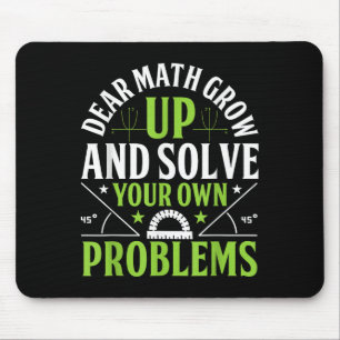 Dear Math Grow Up And Solve Your Own Problems Funn Mouse Pad