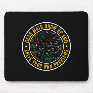 Dear Math Grow Up And Solve Your Own Problems Funn Mouse Pad