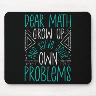 Dear Math Grow Up And Solve Your Own Problems Funn Mouse Pad