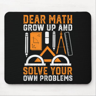 Dear Math Grow Up And Solve Your Own Problems Funn Mouse Pad