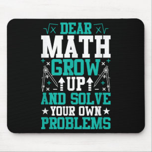 Dear Math Grow Up And Solve Your Own Problems Funn Mouse Pad
