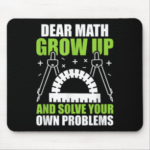 Dear Math Grow Up And Solve Your Own Problems Funn Mouse Pad