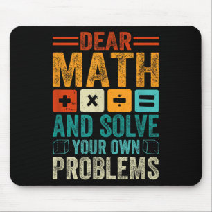 Dear Math Grow Up And Solve Your Own Problems Funn Mouse Pad