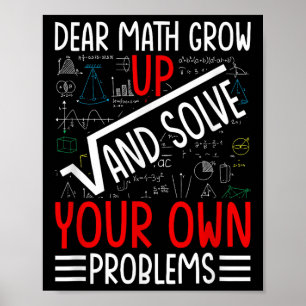 Dear Math Grow Up And Solve Your Own Problems Funn Poster