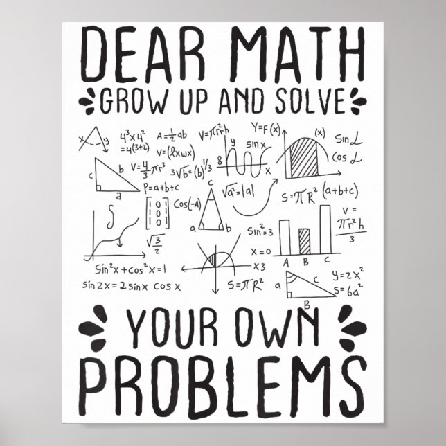 Dear Math Grow Up And Solve Your Own Problems Funn Poster (Front)
