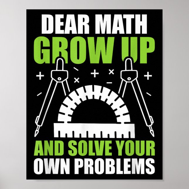 Dear Math Grow Up And Solve Your Own Problems Funn Poster (Front)