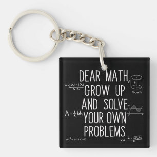 Dear Math Grow Up And Solve Your Own Problems Keychain
