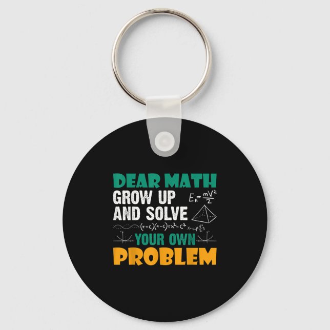 Dear Math - Grow Up And Solve Your Own Problems Ma Keychain (Front)