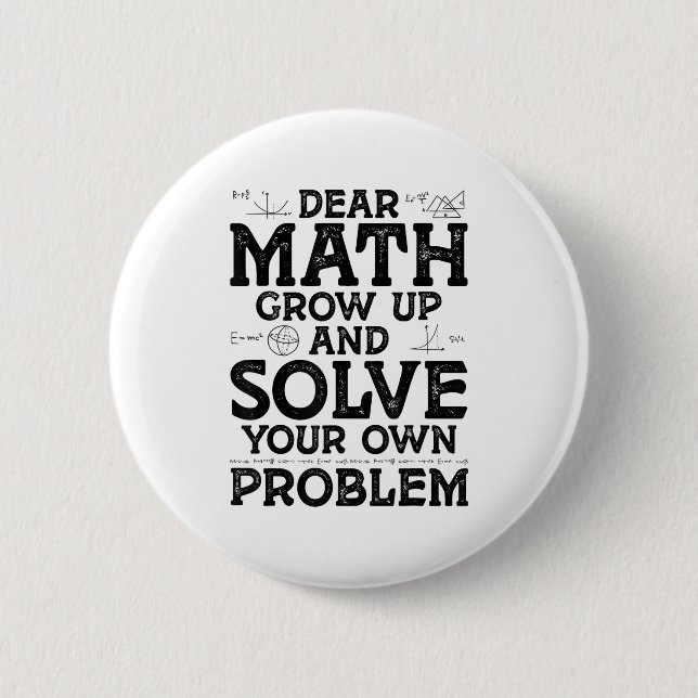 Dear Math Grow Up And Solve Your Own Problems Math 2 Inch Round Button (Front)