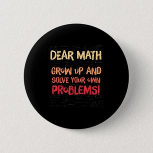 Dear Math Grow Up And Solve Your Own Problems Math 2 Inch Round Button