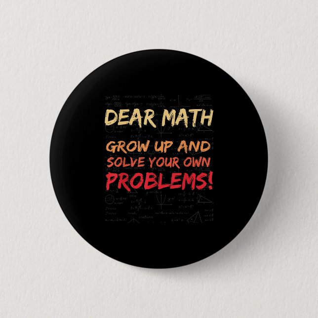 Dear Math Grow Up And Solve Your Own Problems Math 2 Inch Round Button (Front)
